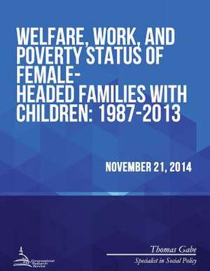 Welfare, Work, and Poverty Status of Female-Headed Families with Children de Congressional Research Service