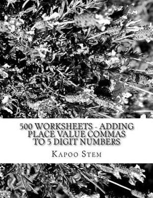 500 Worksheets - Adding Place Value Commas to 5 Digit Numbers de Kapoo Stem