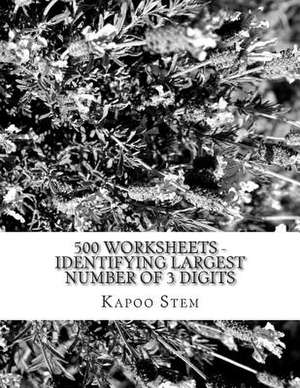 500 Worksheets - Identifying Largest Number of 3 Digits de Kapoo Stem