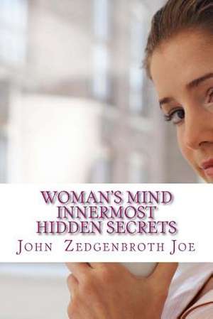 Woman's Mind Innermost Hidden Secrets de John Zedgenbroth Joe