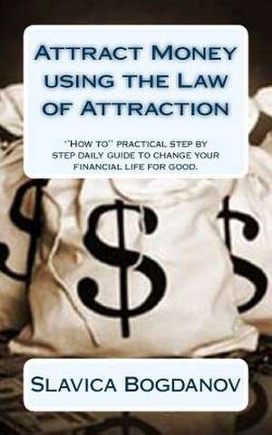 Attract Money Using the Law of Attraction de Slavica Bogdanov