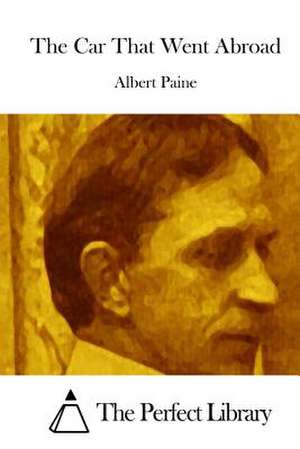 The Car That Went Abroad de Albert Paine