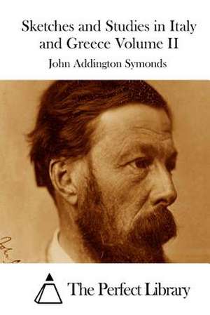 Sketches and Studies in Italy and Greece Volume II de John Addington Symonds