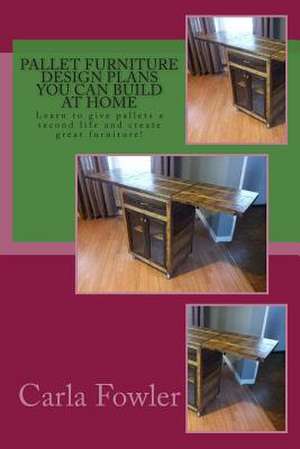 Pallet Furniture Design Plans You Can Build at Home de Carla Fowler