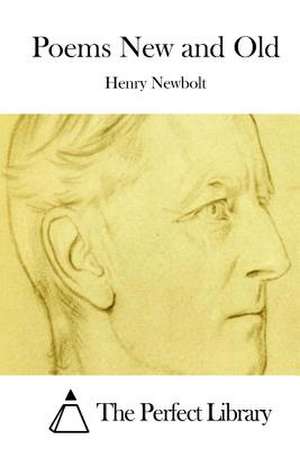 Poems New and Old de Henry Newbolt