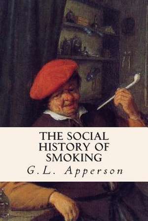 The Social History of Smoking de G. L. Apperson