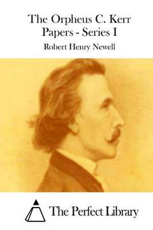 The Orpheus C. Kerr Papers - Series I de Robert Henry Newell