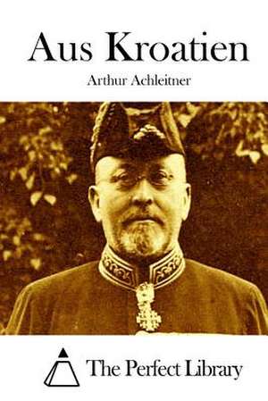 Aus Kroatien de Arthur Achleitner