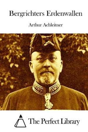 Bergrichters Erdenwallen de Arthur Achleitner