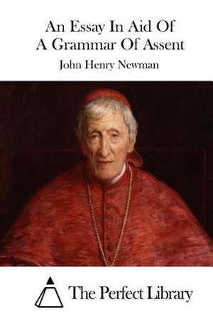 An Essay in Aid of a Grammar of Assent de John Henry Newman