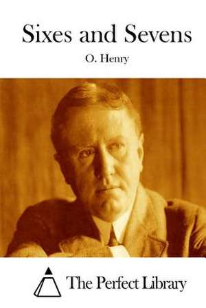 Sixes and Sevens de Henry O