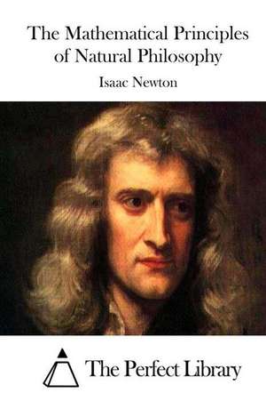 The Mathematical Principles of Natural Philosophy de Isaac Newton