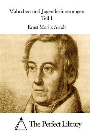 Mahrchen Und Jugenderinnerungen Teil I de Ernst Moritz Arndt