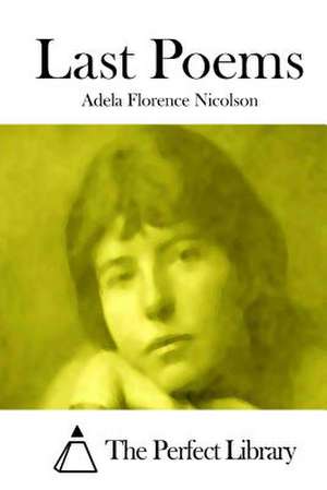 Last Poems de Adela Florence Nicolson