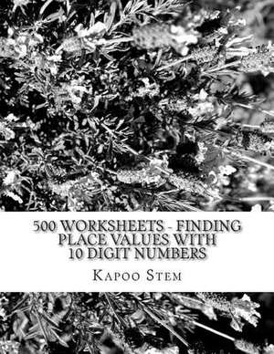 500 Worksheets - Finding Place Values with 10 Digit Numbers de Kapoo Stem