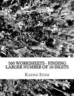 500 Worksheets - Finding Larger Number of 10 Digits de Kapoo Stem