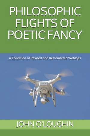 Philosophic Flights of Poetic Fancy de John O'Loughlin