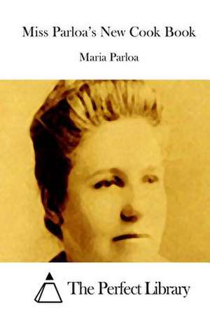 Miss Parloa's New Cook Book de Maria Parloa