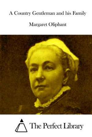 A Country Gentleman and His Family de Margaret Oliphant