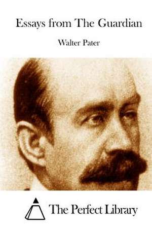 Essays from the Guardian de Walter Pater