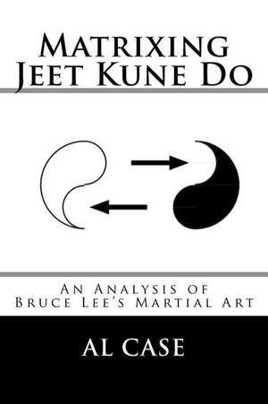 Matrixing Jeet Kune Do de Al Case