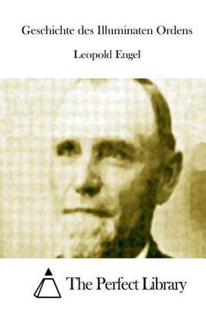 Geschichte Des Illuminaten Ordens de Leopold Engel