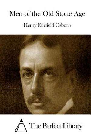 Men of the Old Stone Age de Osborn, Henry Fairfield