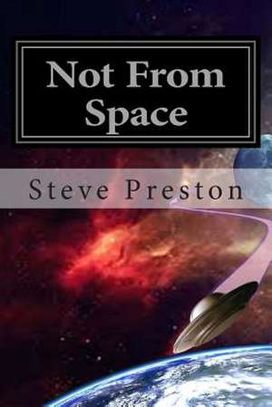 Not from Space de Steve Preston