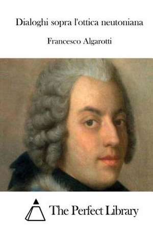 Dialoghi Sopra L'Ottica Neutoniana de Francesco Algarotti