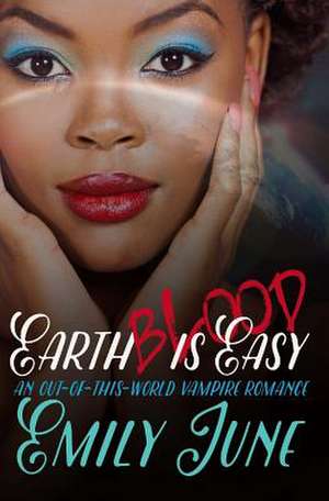 Earth Blood Is Easy de Emily June