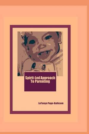 Spirit-Led Approach to Parenting de Latonya Page-Balkcom