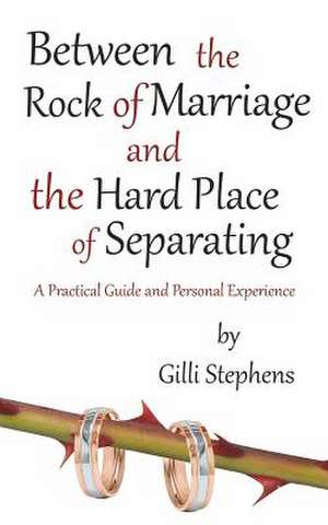 Between the Rock of Marriage and the Hard Place of Separating de Gilli Stephens