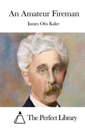 An Amateur Fireman de James Otis Kaler