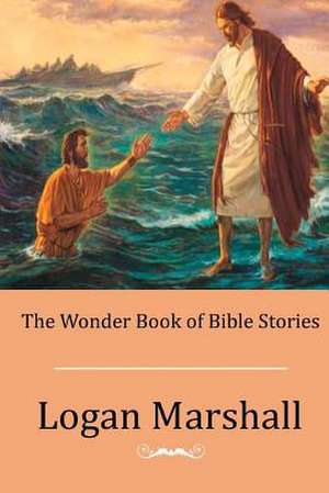 The Wonder Book of Bible Stories de Logan Marshall