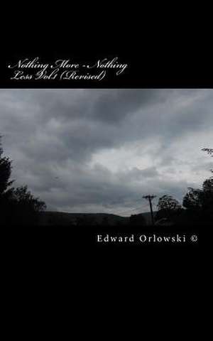 Nothing More - Nothing Less Vol.1 (Revised) de Edward Orlowski