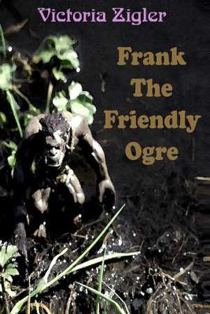 Frank the Friendly Ogre de Victoria Zigler