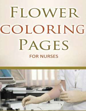 Flower Coloring Pages for Nurses de Pat L. Steele