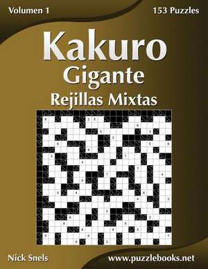 Kakuro Gigante Rejillas Mixtas - Volumen 1 - 153 Puzzles de Nick Snels