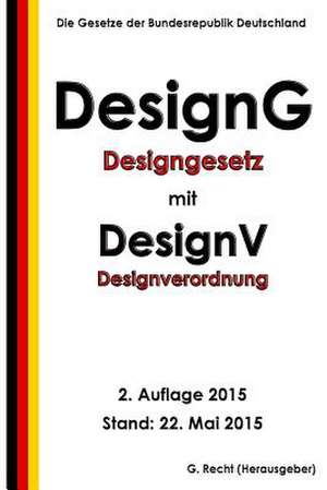 Designgesetz - Designg Mit Designverordnung - Designv, 2. Auflage 2015 de G. Recht