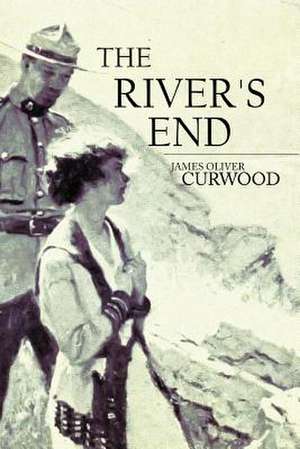 The River's End de James Oliver Curwood
