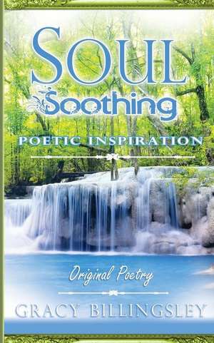 Soul Soothing Poetic Inspiration de Gracy Billingsley