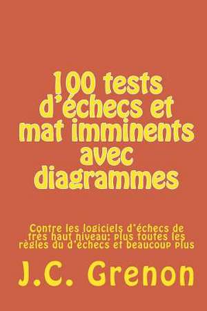 100 Tests D'Echecs Et Mat Imminents Avec Diagrammes de J. C. Grenon