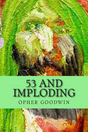 53 and Imploding de Opher Goodwin