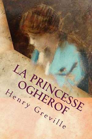 La Princesse Ogherof de M. Henry Greville