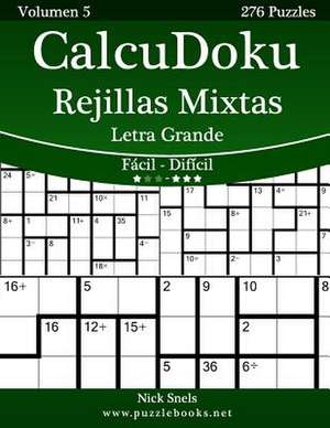 Calcudoku Rejillas Mixtas Impresiones Con Letra Grande - de Facil a Dificil - Volumen 5 - 276 Puzzles de Nick Snels