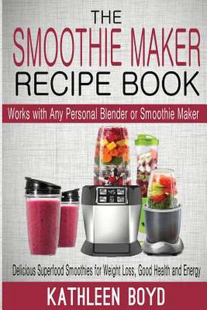 The Smoothie Maker Recipe Book de Kathleen Boyd