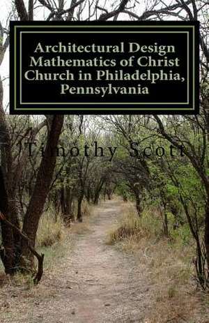 Architectural Design Mathematics of Christ Church in Philadelphia, Pennsylvania de Timothy Scott