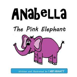 Anabella the Pink Elephant de Larry Gravatt