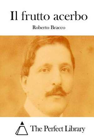 Il Frutto Acerbo de Roberto Bracco