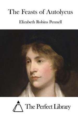 The Feasts of Autolycus de Pennell, Elizabeth Robins